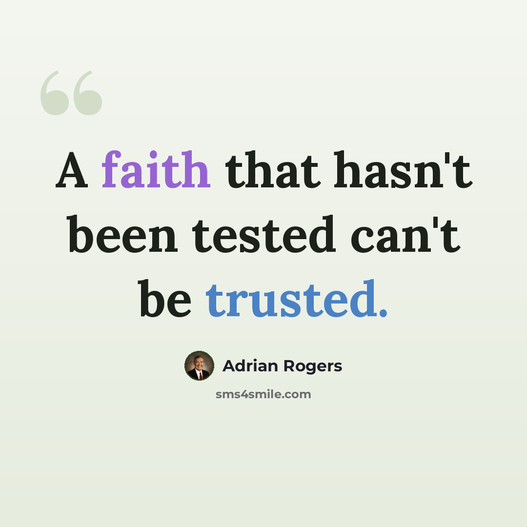 “A faith that hasn't been tested can't be trusted.” quote by Adrian Rogers