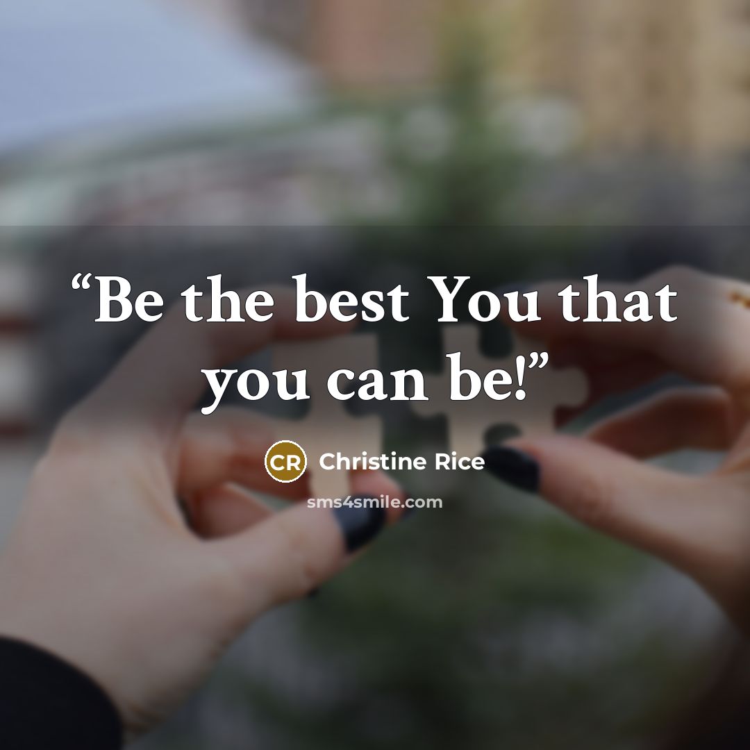 “Be the best You that you can be!” quote by Christine Rice