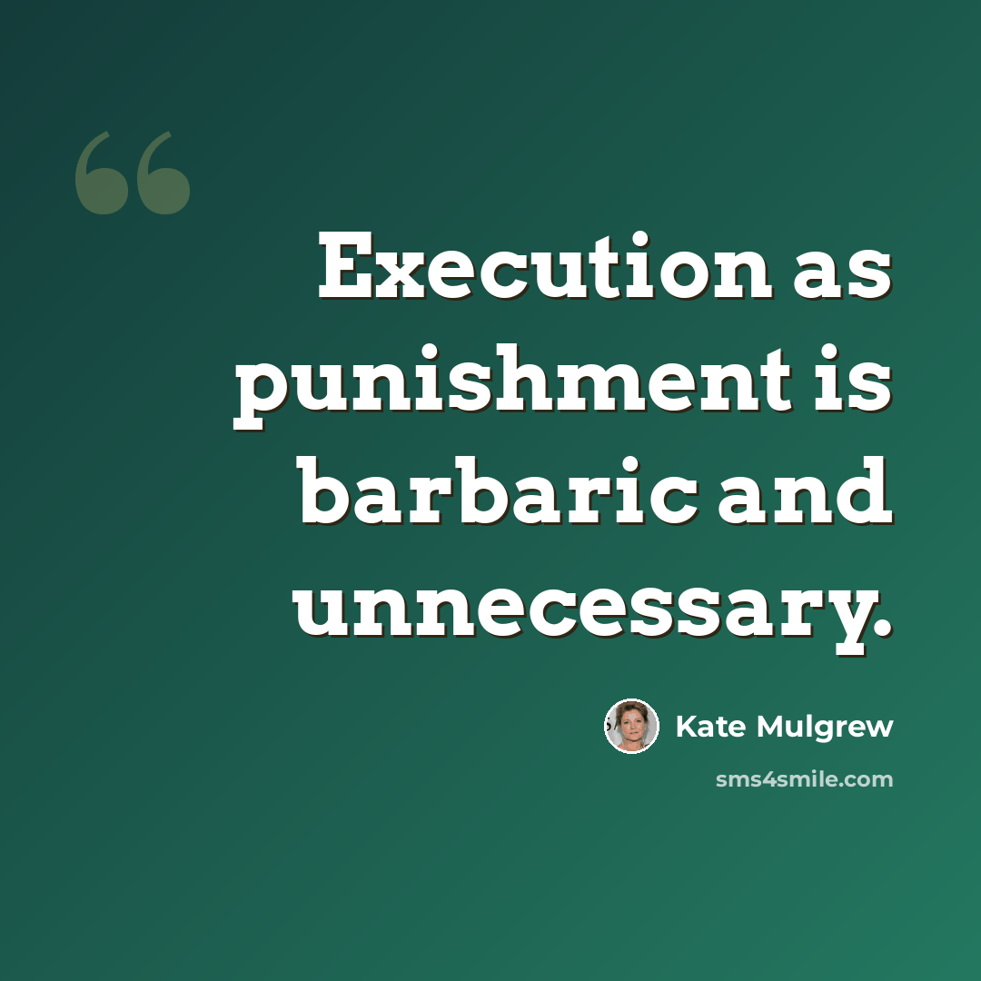 “Execution as punishment is barbaric and unnecessary.” quote by Kate Mulgrew