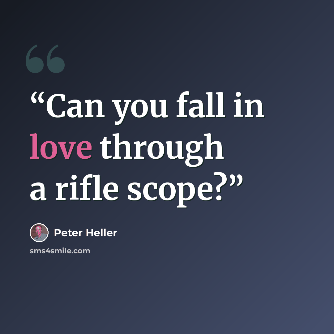 “Can you fall in love through a rifle scope?” quote by Peter Heller
