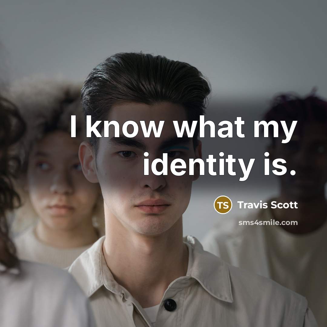 “I know what my identity is.” quote by Travis Scott
