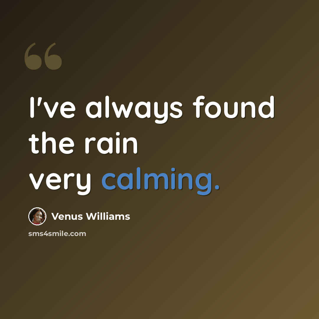 “I've always found the rain very calming.” quote by Venus Williams