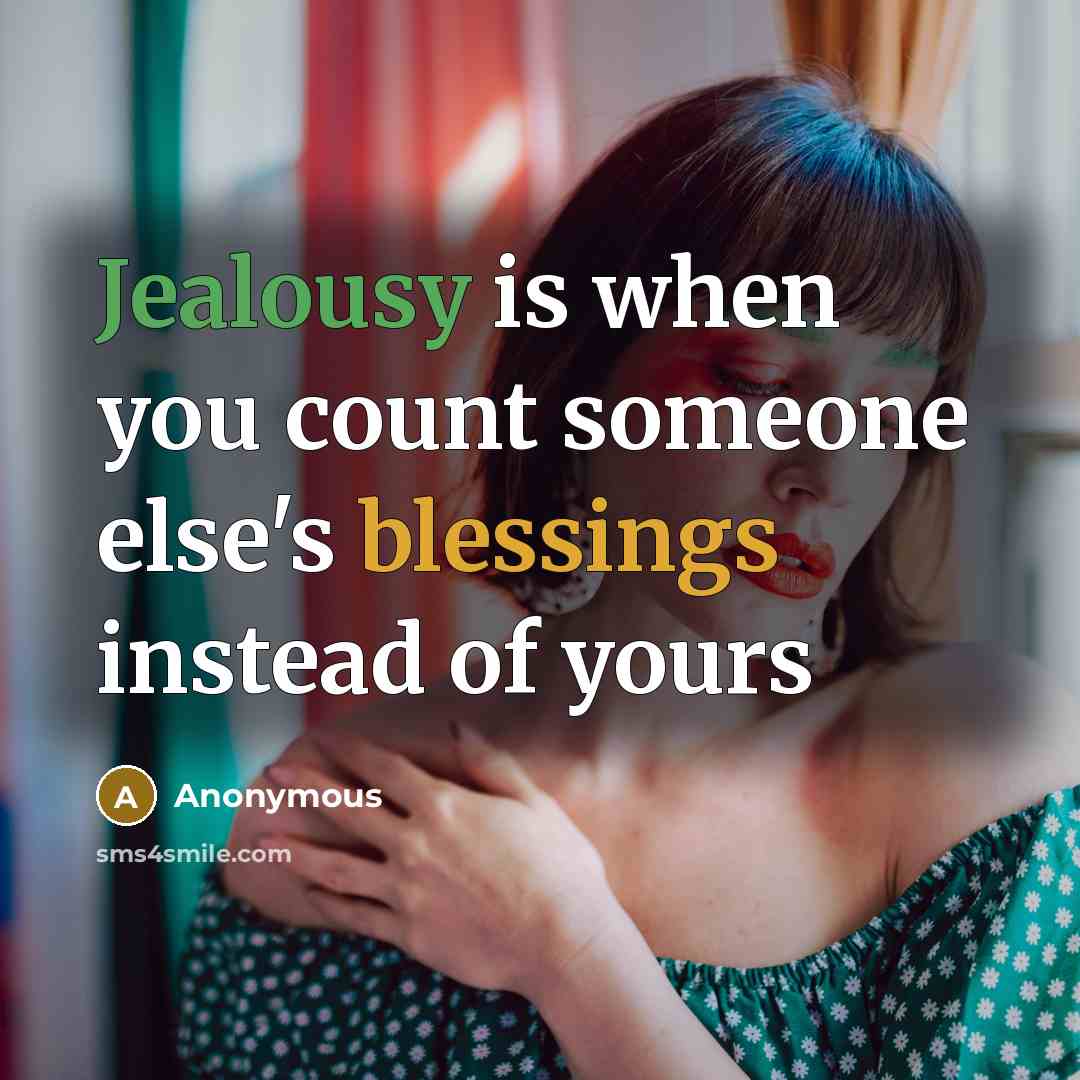 “Jealousy is when you count someone else's blessings instead of yours” quote by Anonymous