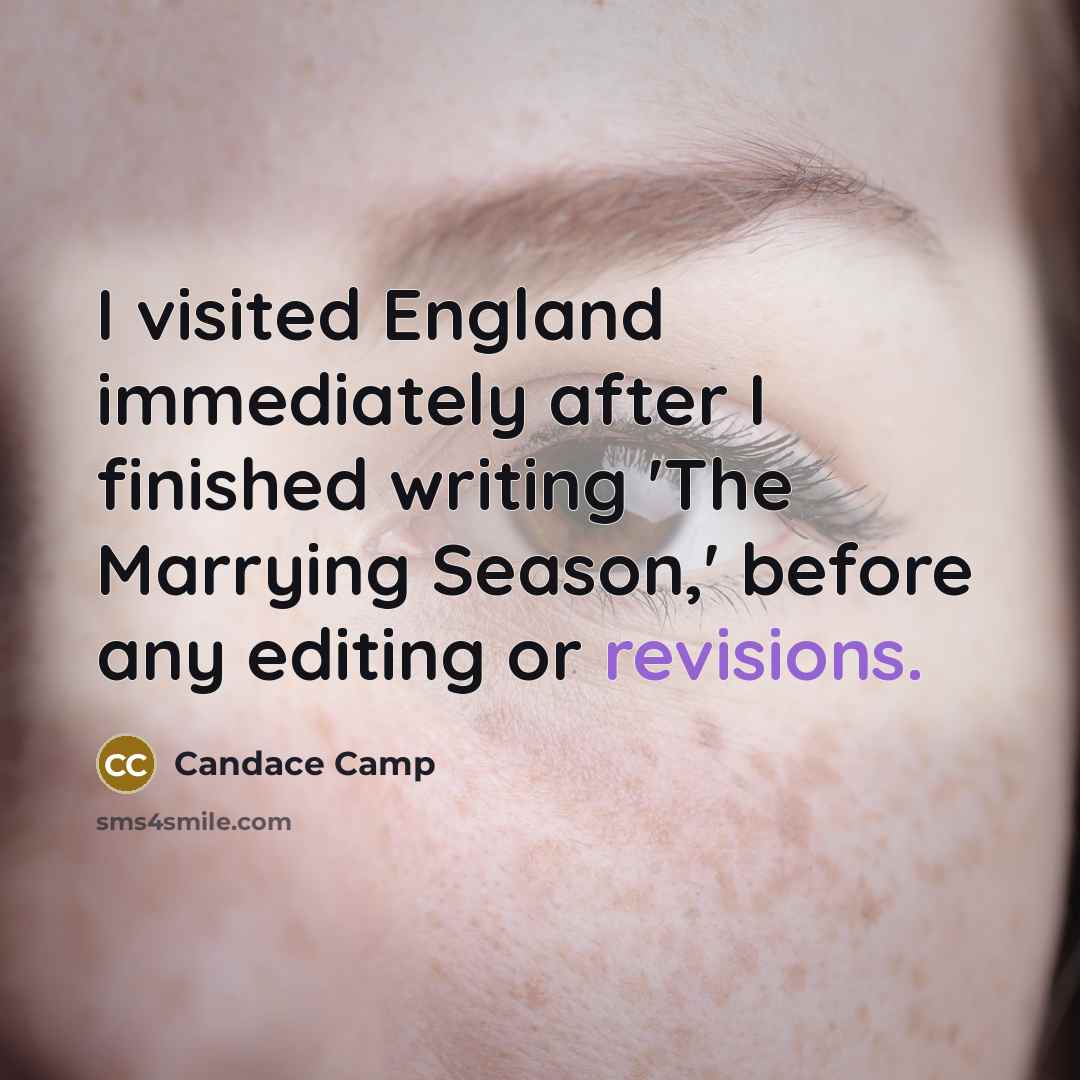 “I visited England immediately after I finished writing 'The Marrying Season,' before any editing or revisions.” quote by Candace Camp