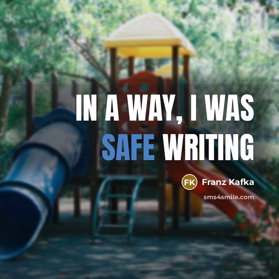 “In a way, I was safe writing” quote by Franz Kafka