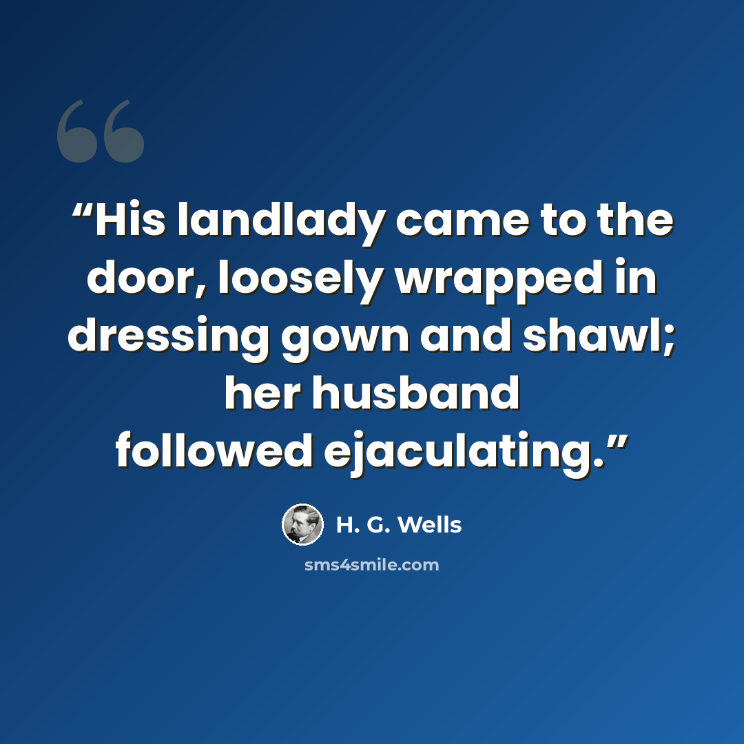 “His landlady came to the door, loosely wrapped in dressing gown and shawl; her husband followed ejaculating.” quote by H. G. Wells