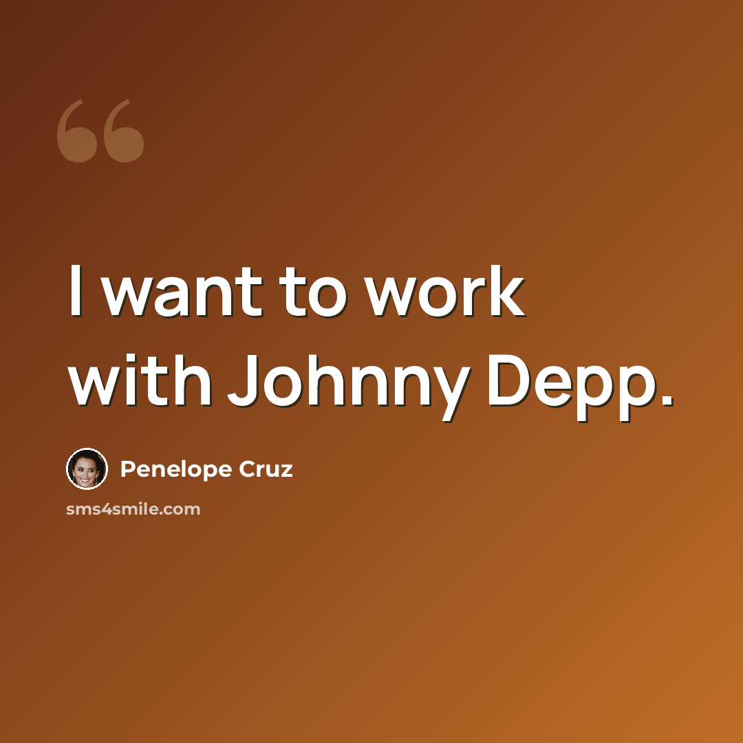 “I want to work with Johnny Depp.” quote by Penelope Cruz
