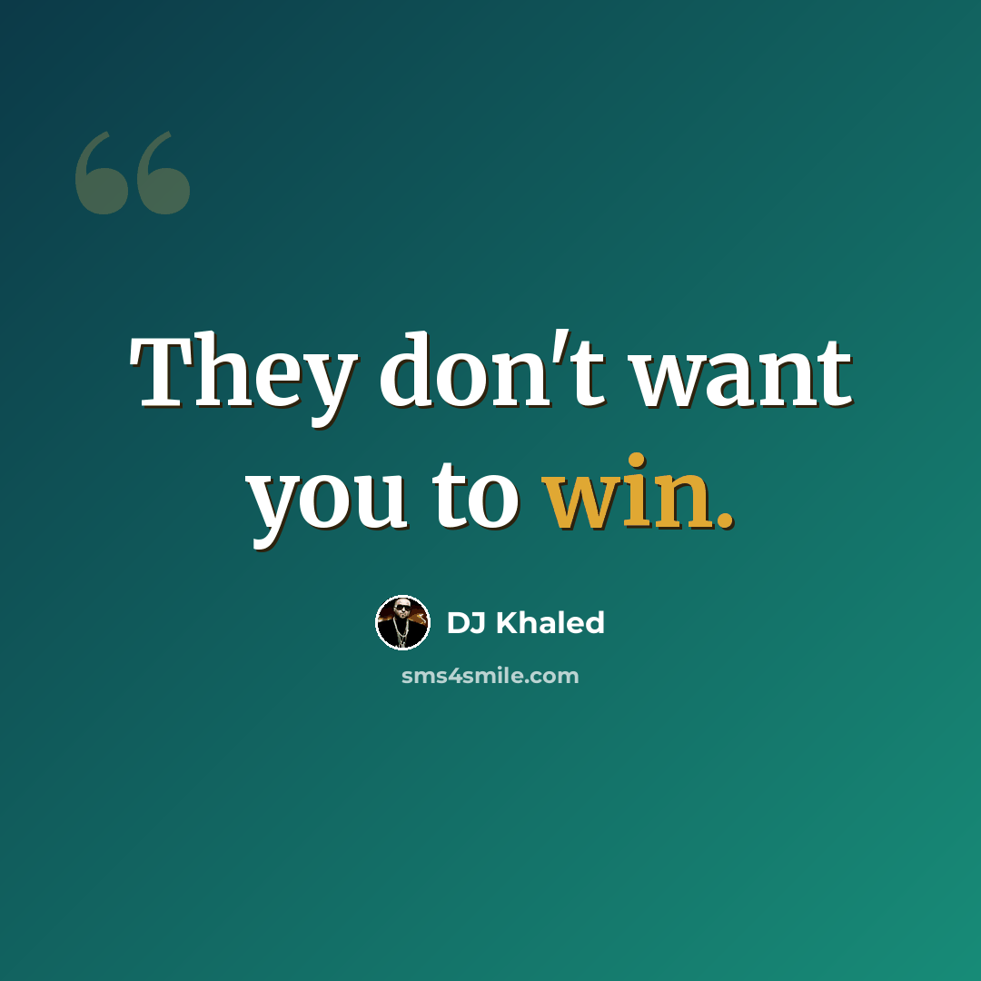 “They don't want you to win.” quote by DJ Khaled