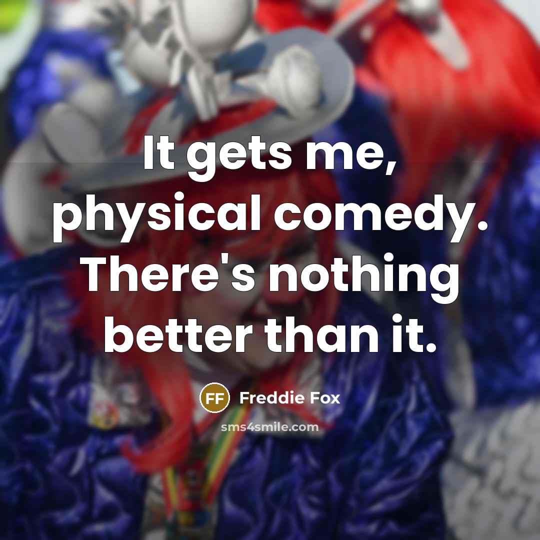 “It gets me, physical comedy. There's nothing better than it.” quote by Freddie Fox