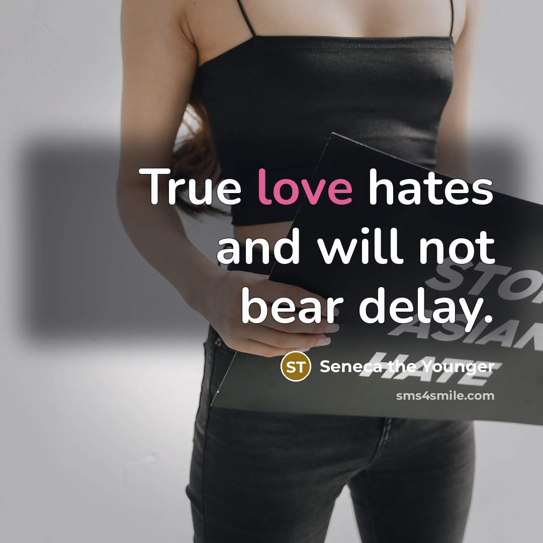 “True love hates and will not bear delay.” quote by Seneca the Younger