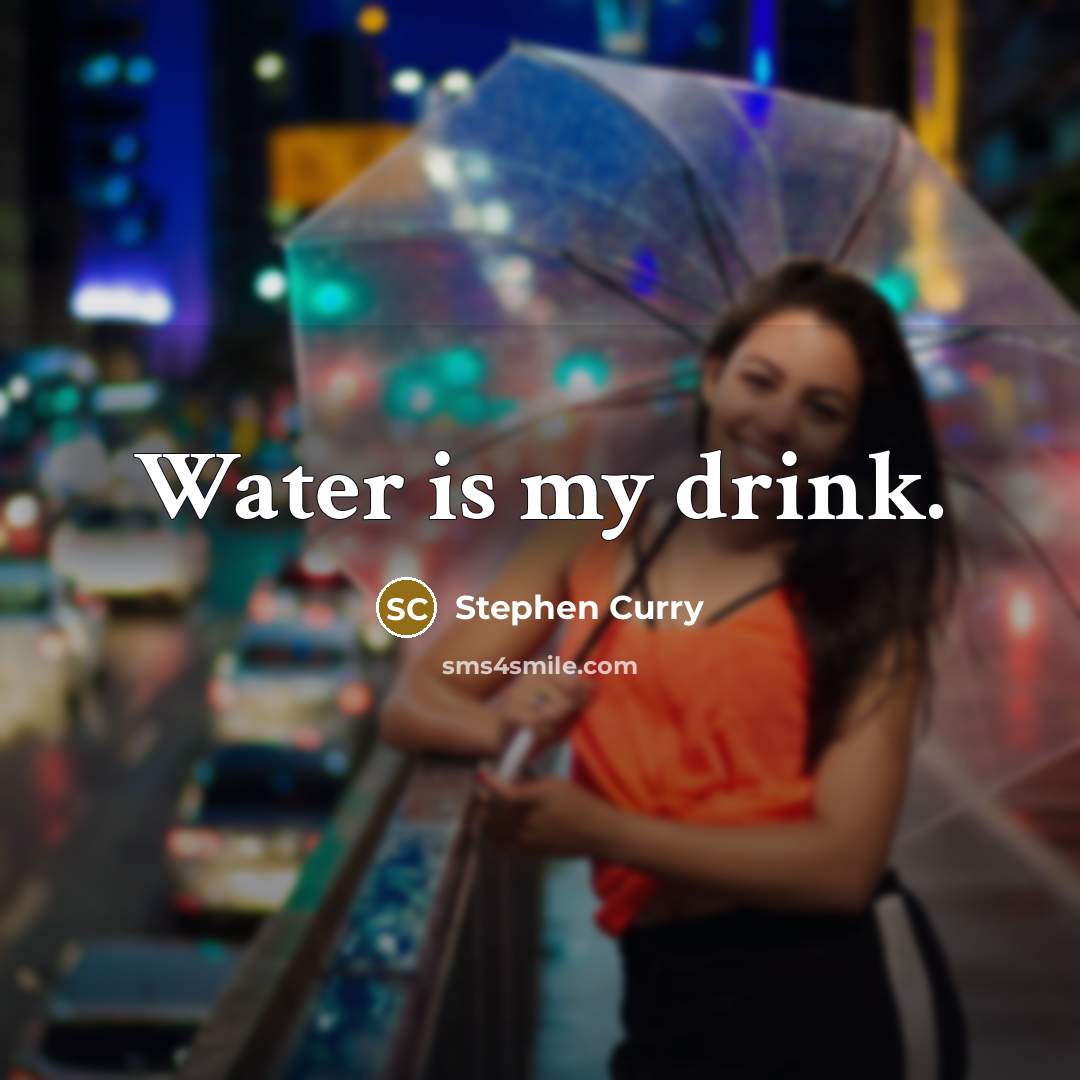 “Water is my drink.” quote by Stephen Curry