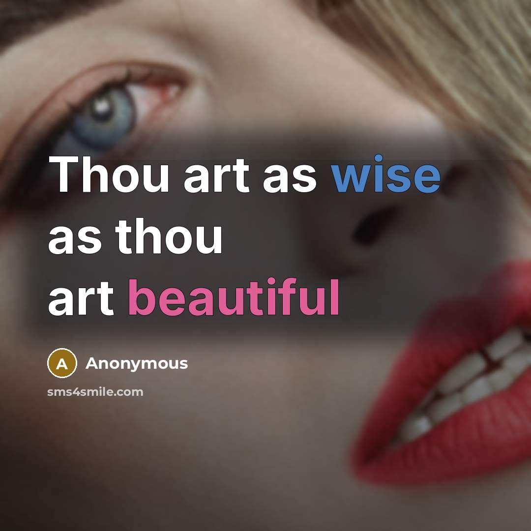 “Thou art as wise as thou art beautiful” quote by Anonymous