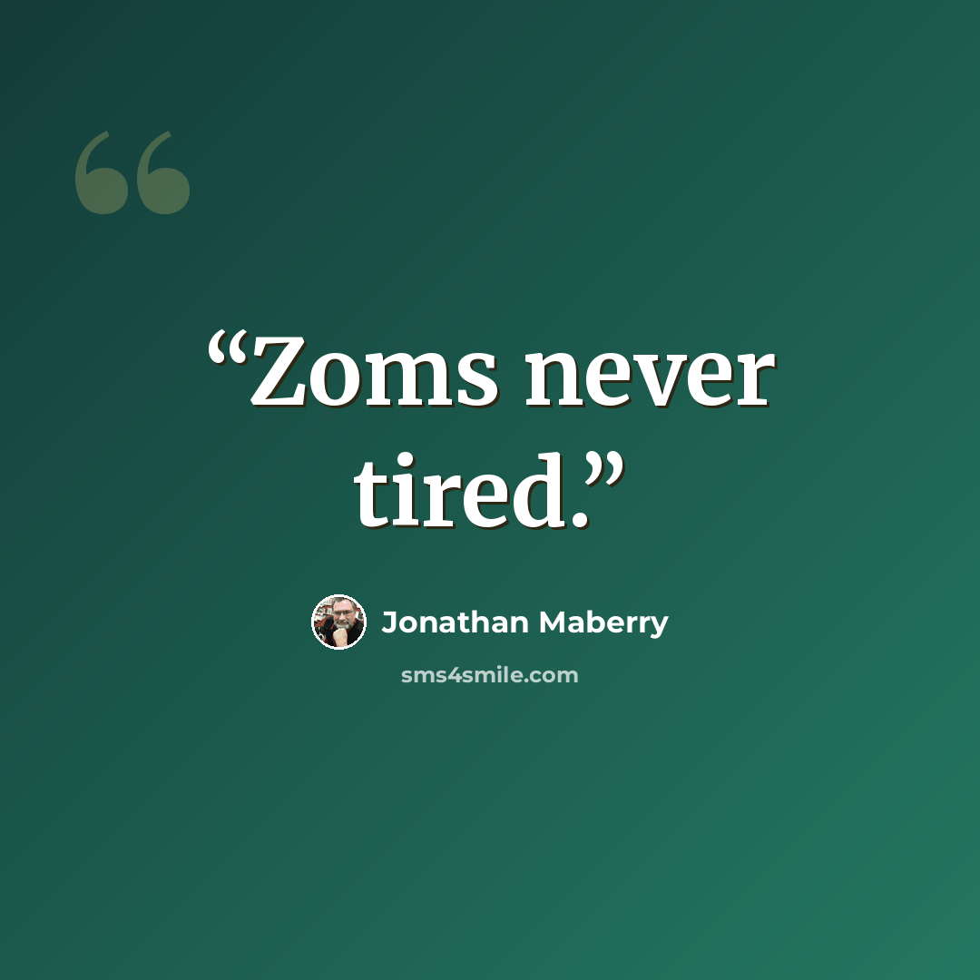 “Zoms never tired.” quote by Jonathan Maberry