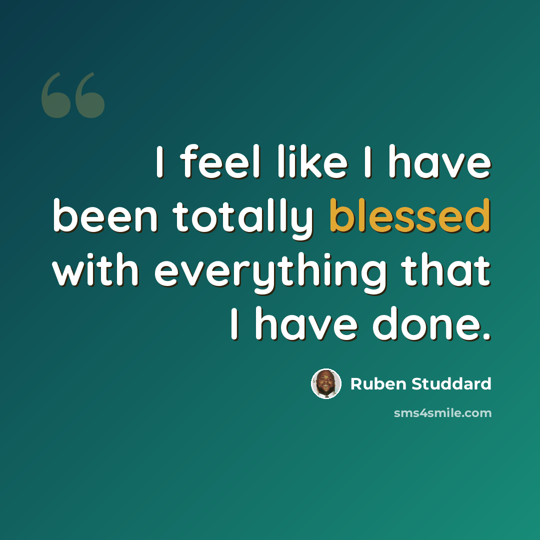 “I feel like I have been totally blessed with everything that I have done.” quote by Ruben Studdard