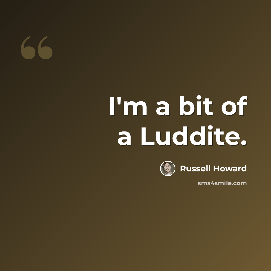 “I'm a bit of a Luddite.” quote by Russell Howard