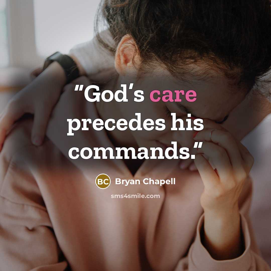“God’s care precedes his commands.” quote by Bryan Chapell