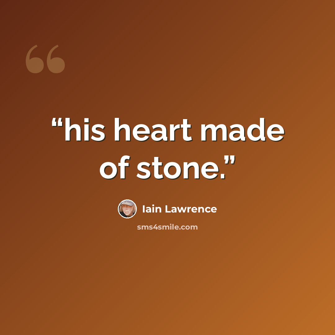 “his heart made of stone.” quote by Iain Lawrence