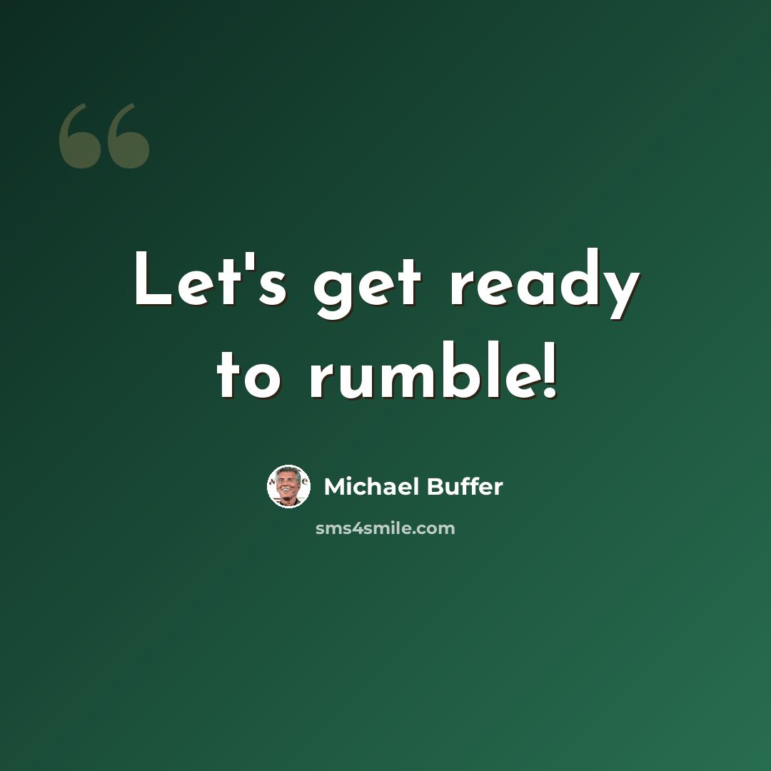 “Let's get ready to rumble!” quote by Michael Buffer