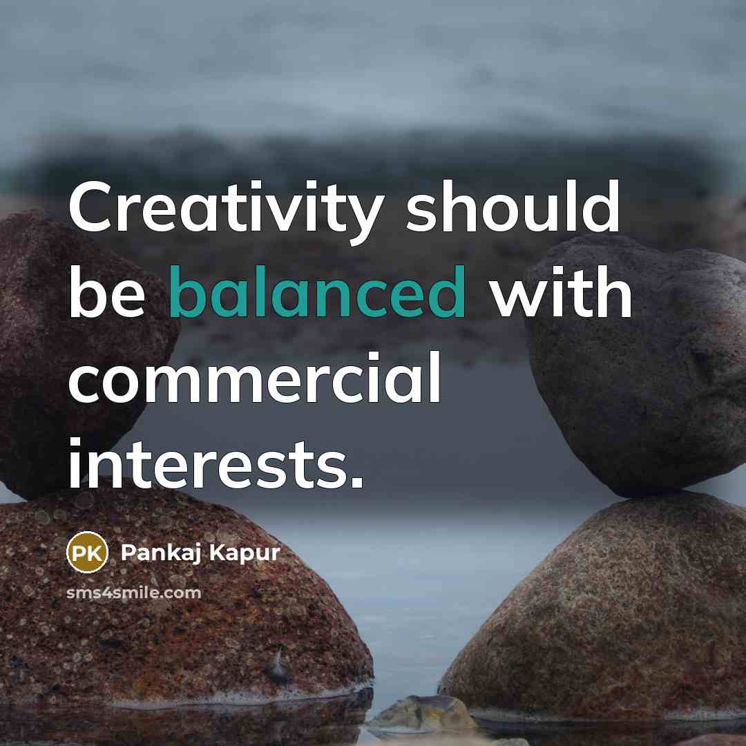 “Creativity should be balanced with commercial interests.” quote by Pankaj Kapur