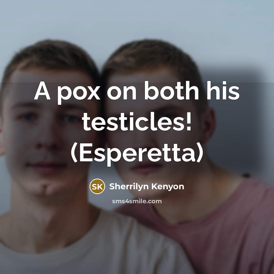“A pox on both his testicles! (Esperetta)” quote by Sherrilyn Kenyon