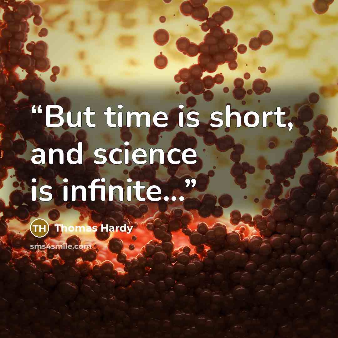 “But time is short, and science is infinite...” quote by Thomas Hardy