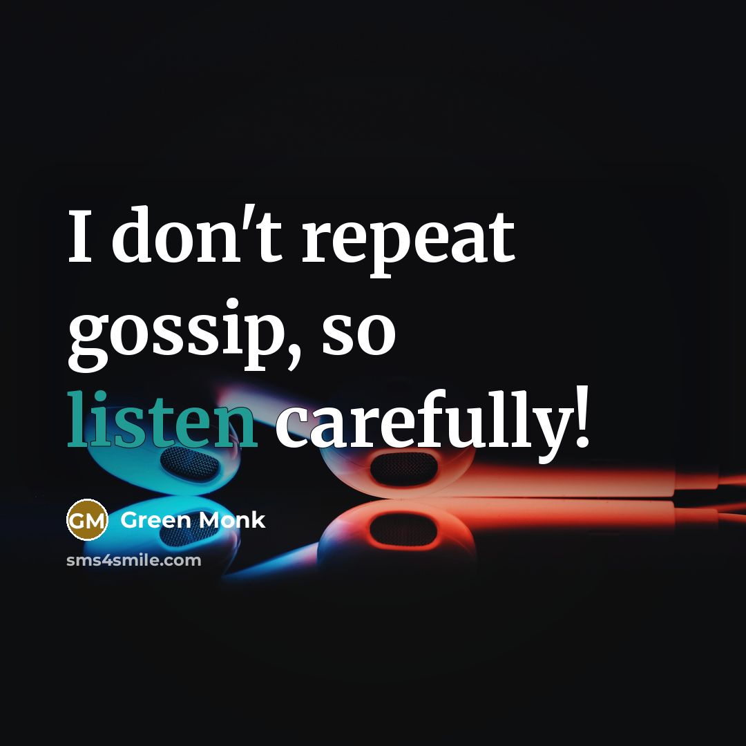 “I don't repeat gossip, so listen carefully!” quote by Green Monk