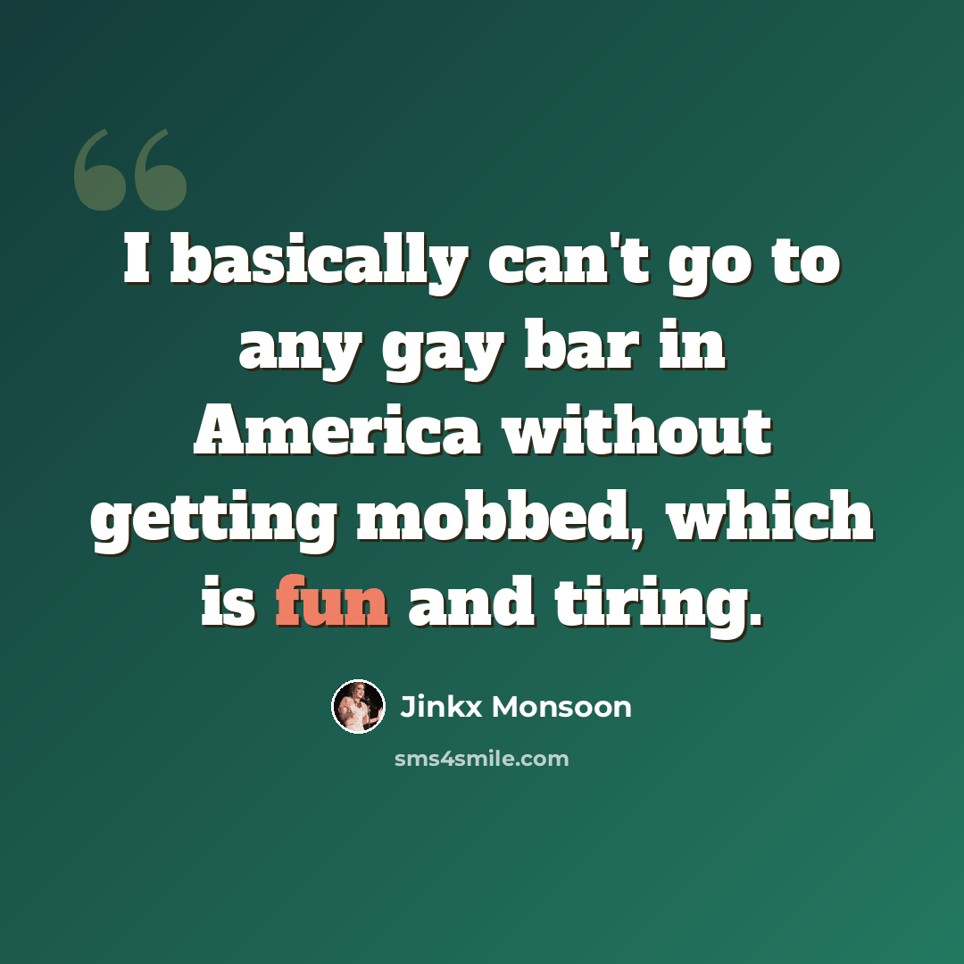 “I basically can't go to any gay bar in America without getting mobbed, which is fun and tiring.” quote by Jinkx Monsoon