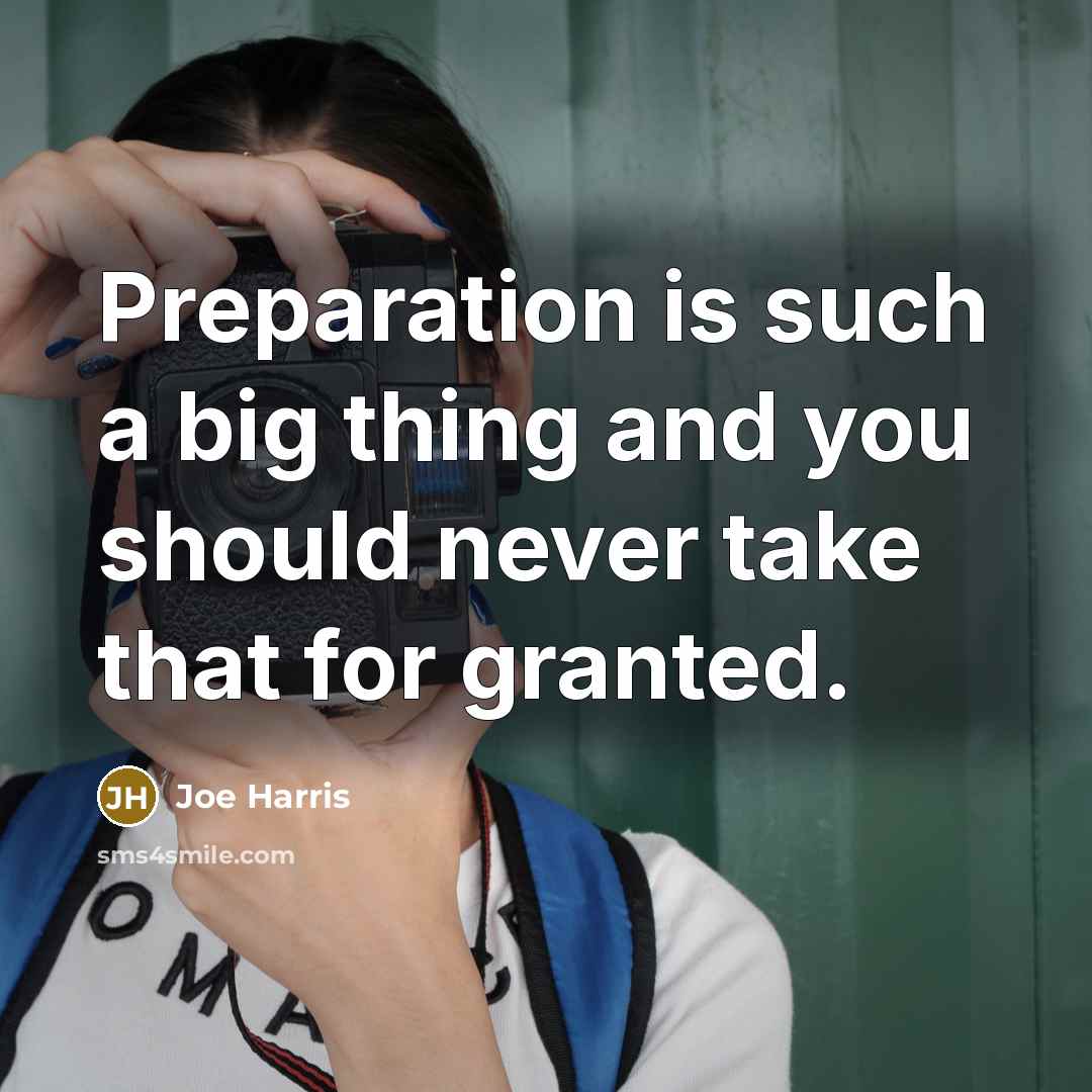 “Preparation is such a big thing and you should never take that for granted.” quote by Joe Harris