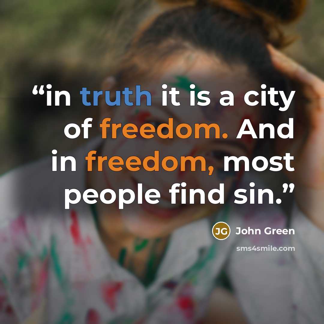 “in truth it is a city of freedom. And in freedom, most people find sin.” quote by John Green