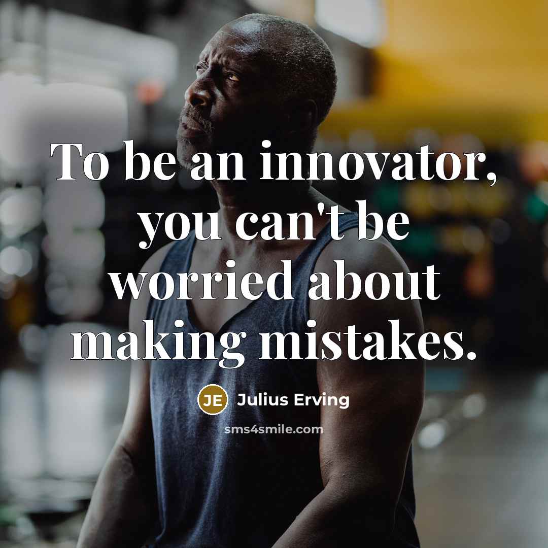“To be an innovator, you can't be worried about making mistakes.” quote by Julius Erving