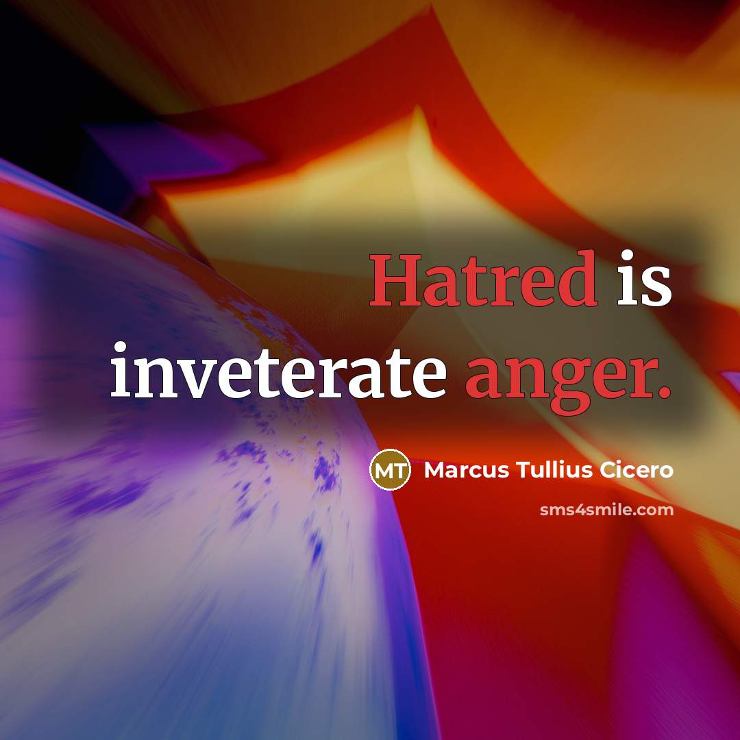 “Hatred is inveterate anger.” quote by Marcus Tullius Cicero