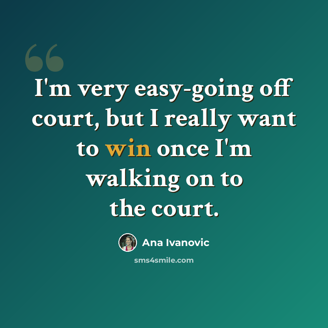 “I'm very easy-going off court, but I really want to win once I'm walking on to the court.” quote by Ana Ivanovic