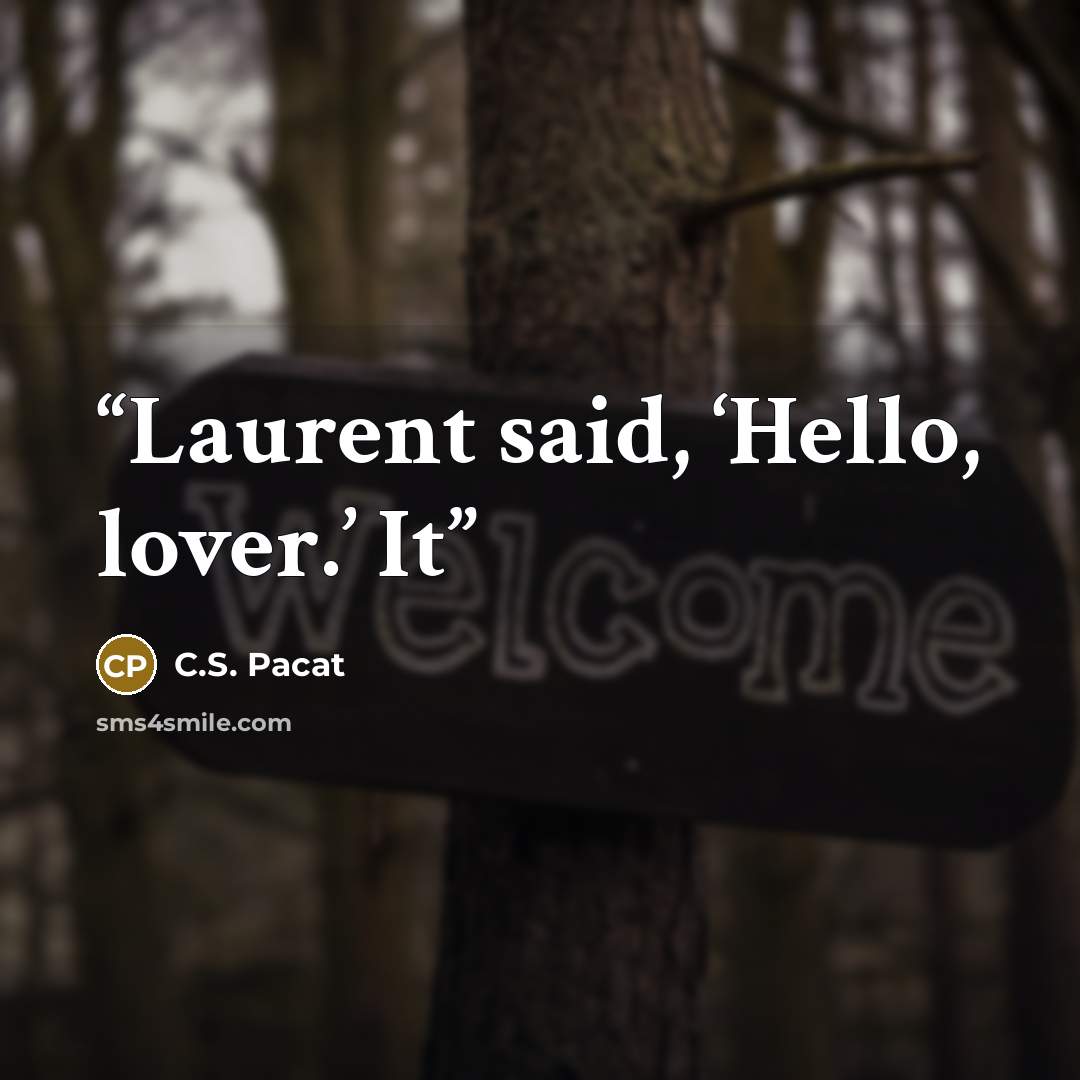 “Laurent said, ‘Hello, lover.’ It” quote by C.S. Pacat