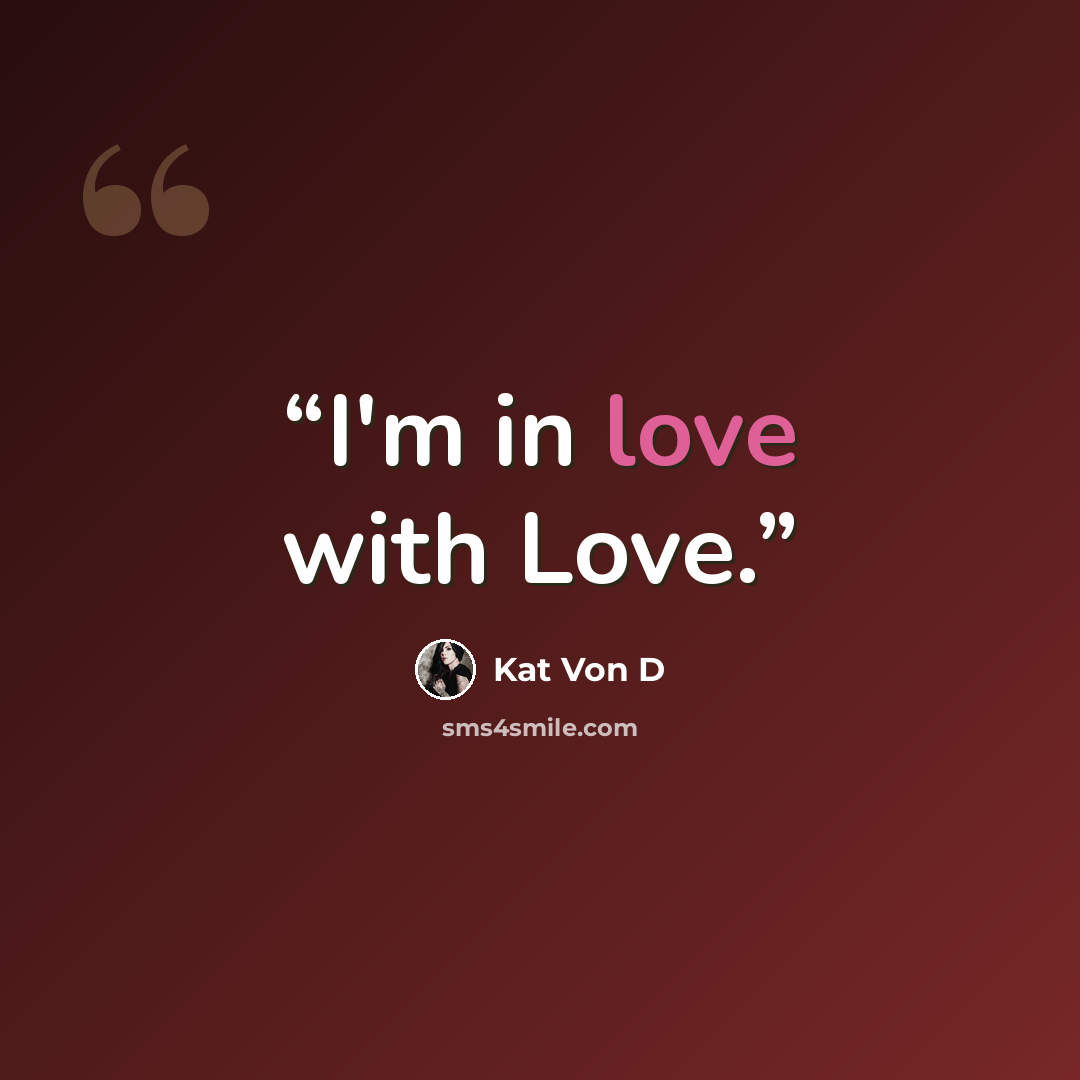 “I'm in love with Love.” quote by Kat Von D