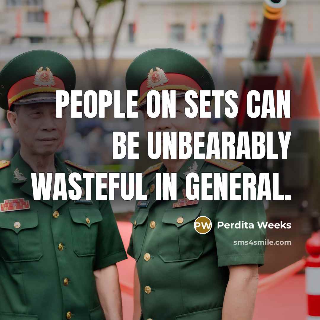 “People on sets can be unbearably wasteful in general.” quote by Perdita Weeks