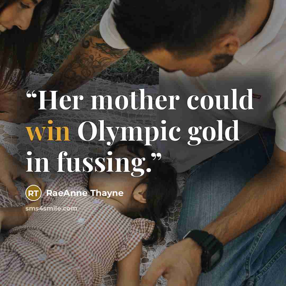 “Her mother could win Olympic gold in fussing.” quote by RaeAnne Thayne