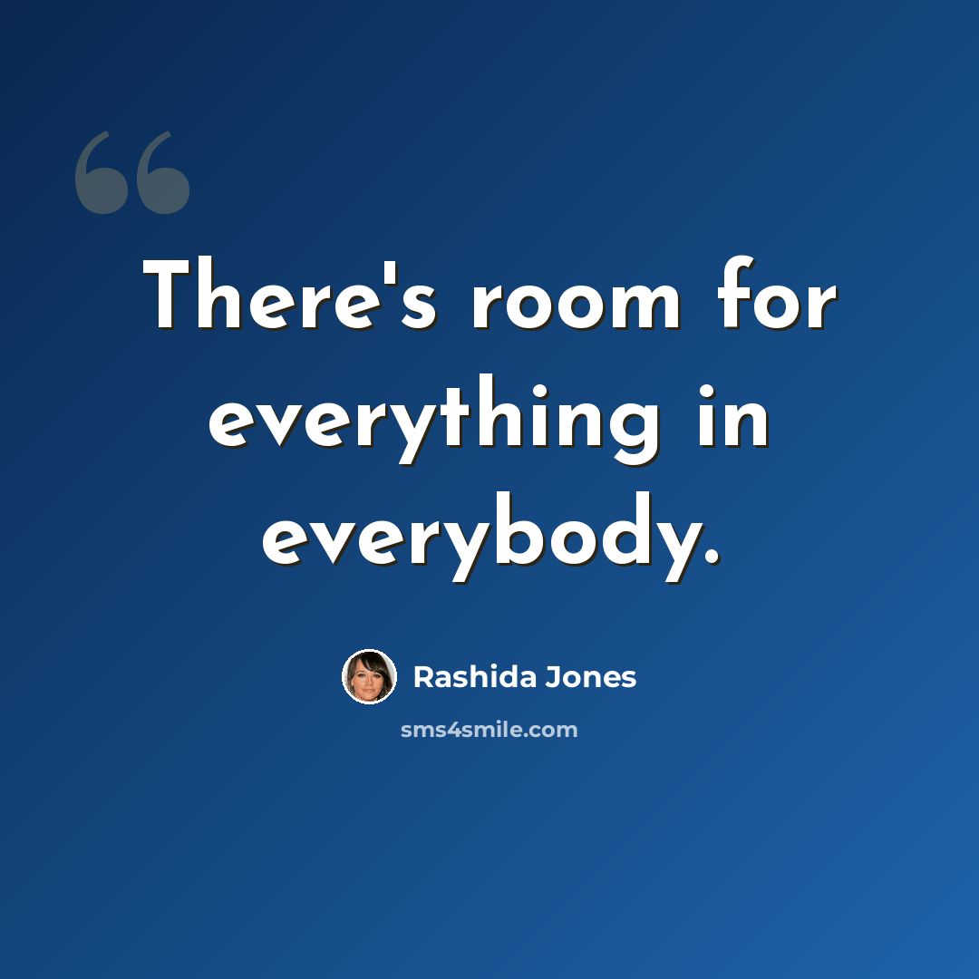“There's room for everything in everybody.” quote by Rashida Jones