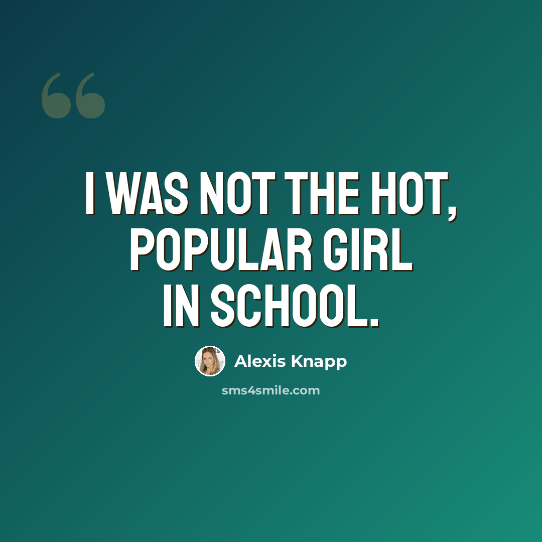 “I was not the hot, popular girl in school.” quote by Alexis Knapp