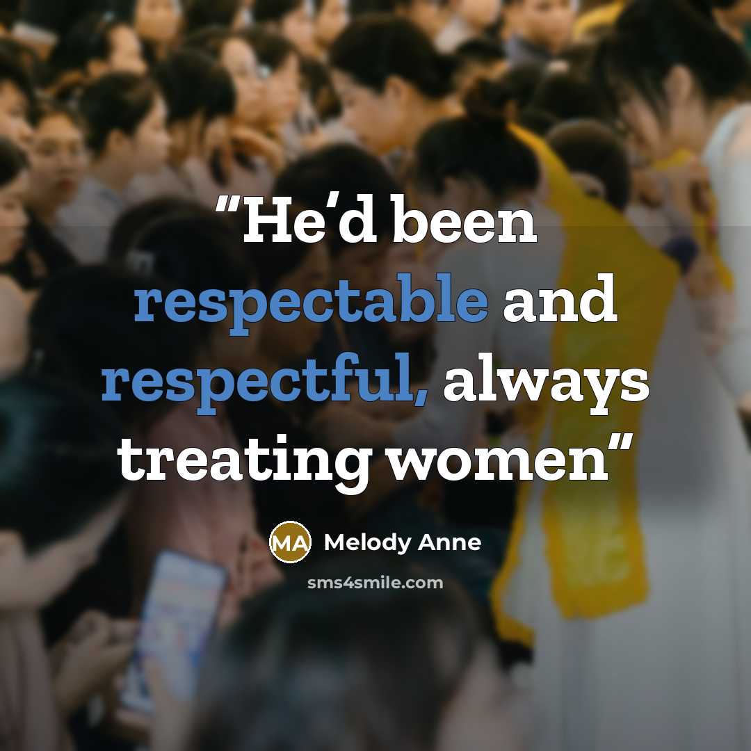 “He’d been respectable and respectful, always treating women” quote by Melody Anne
