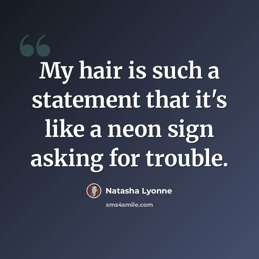 “My hair is such a statement that it's like a neon sign asking for trouble.” quote by Natasha Lyonne