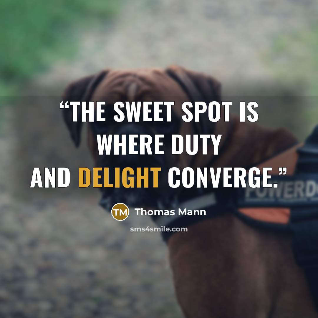“The sweet spot is where duty and delight converge.” quote by Thomas Mann