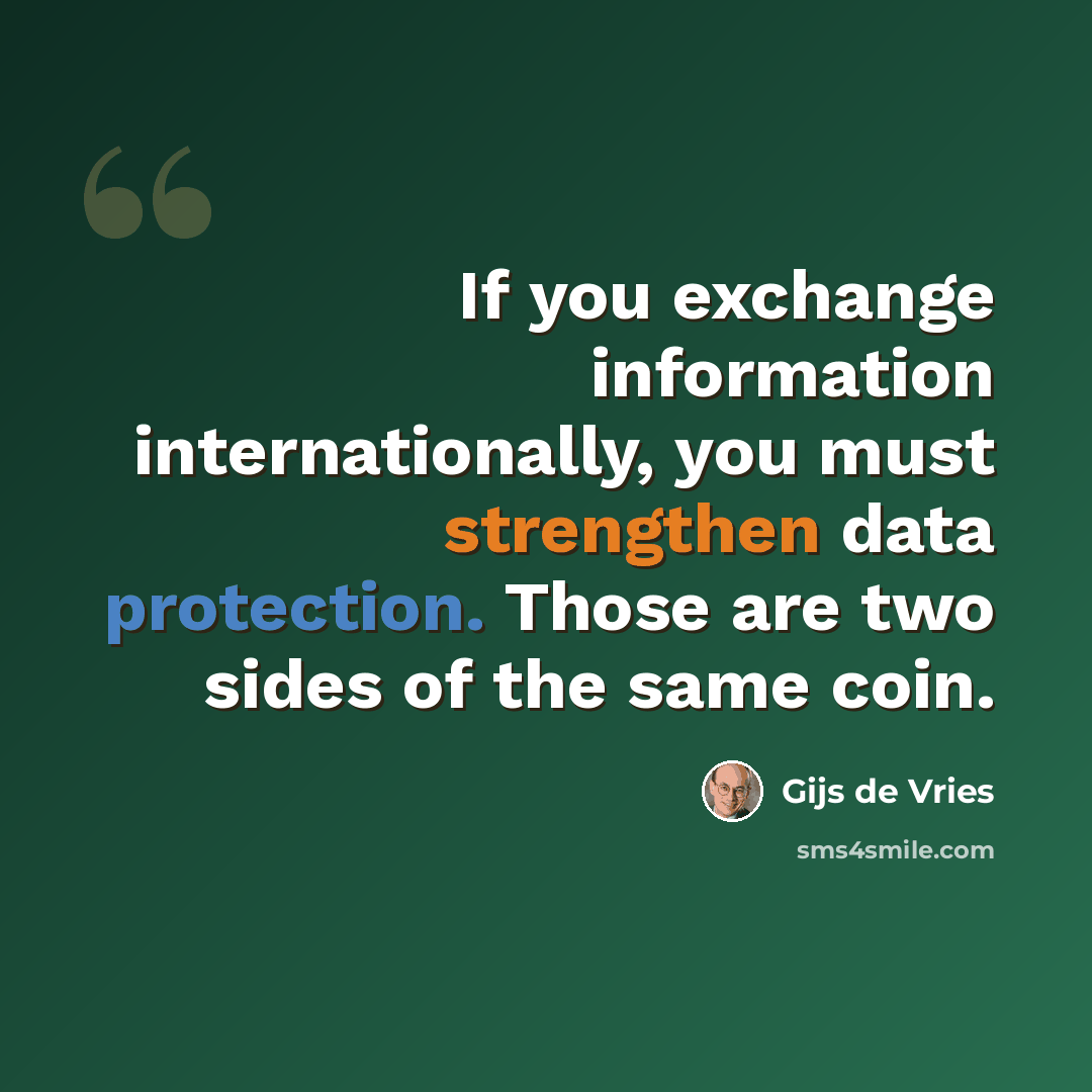“If you exchange information internationally, you must strengthen data protection. Those are two sides of the same coin.” quote by Gijs de Vries
