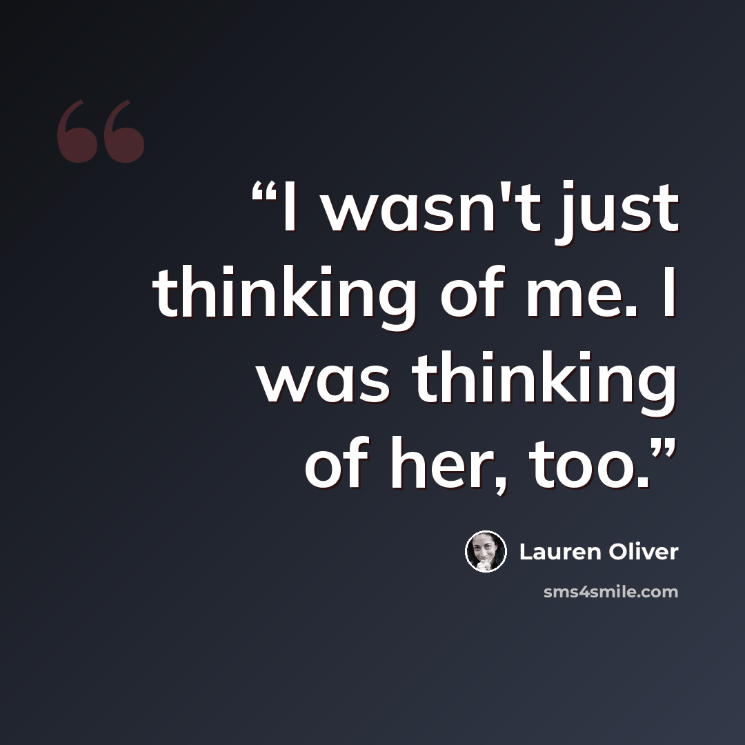 “I wasn't just thinking of me. I was thinking of her, too.” quote by Lauren Oliver