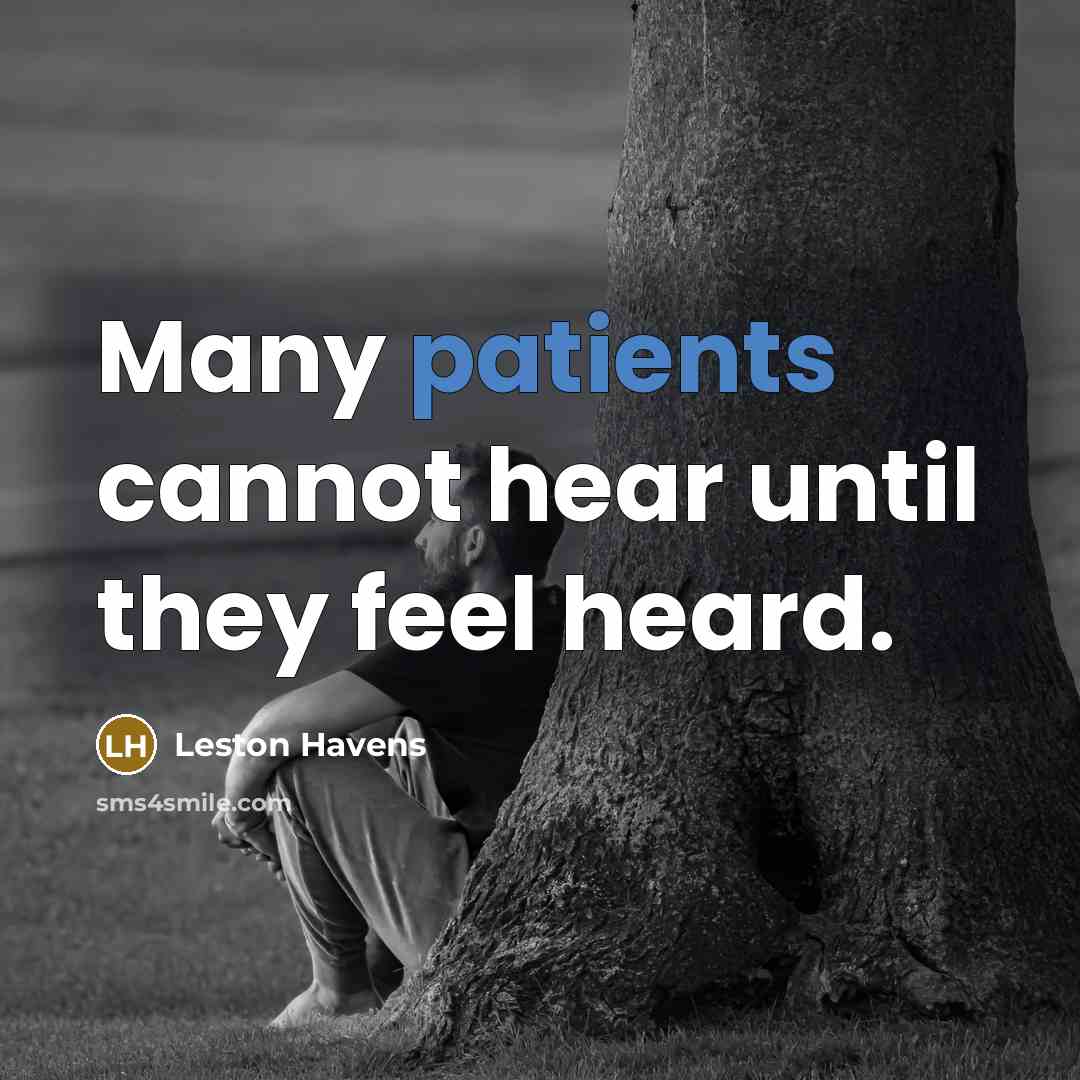 “Many patients cannot hear until they feel heard.” quote by Leston Havens