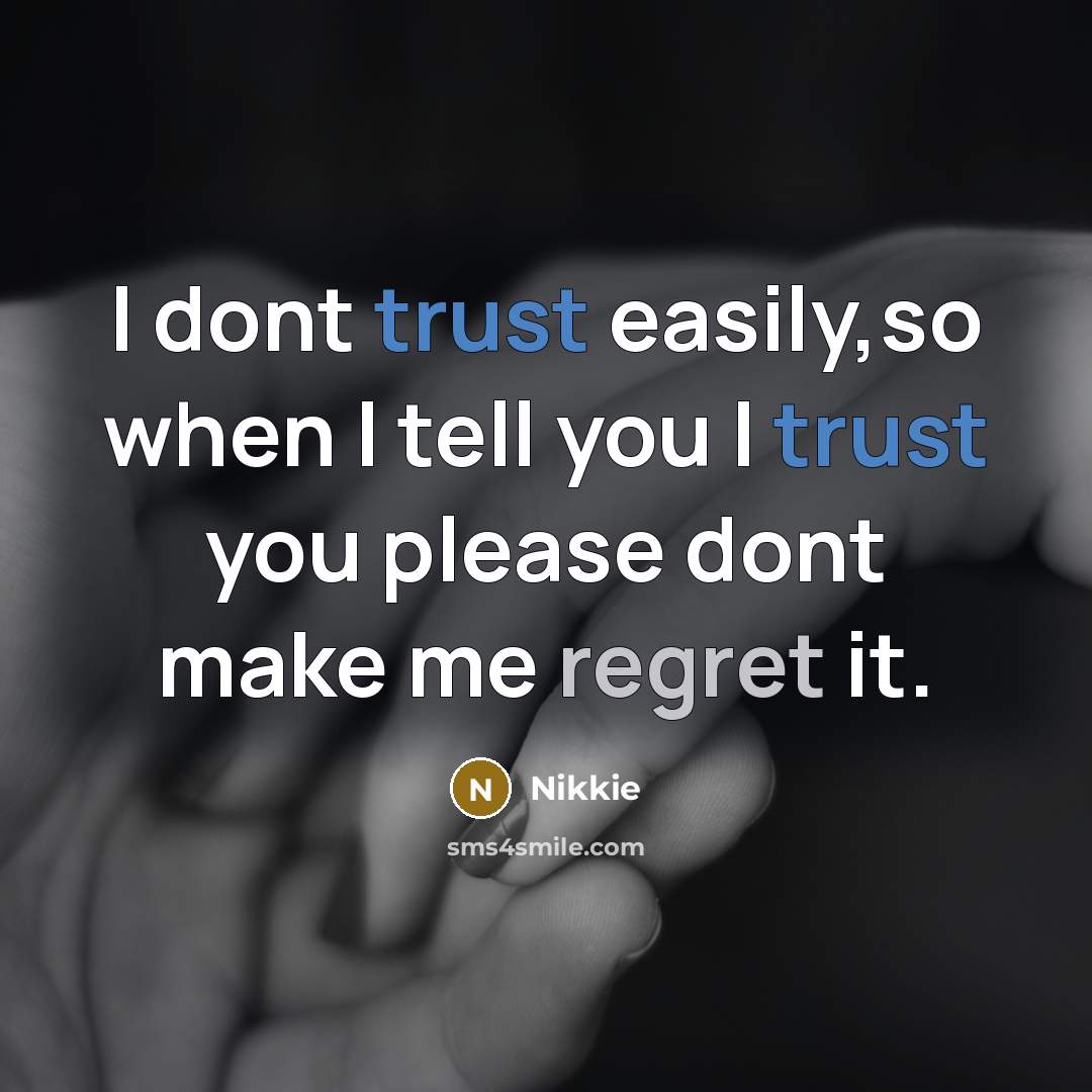 “I dont trust easily,so when I tell you I trust you please dont make me regret it.” quote by Nikkie