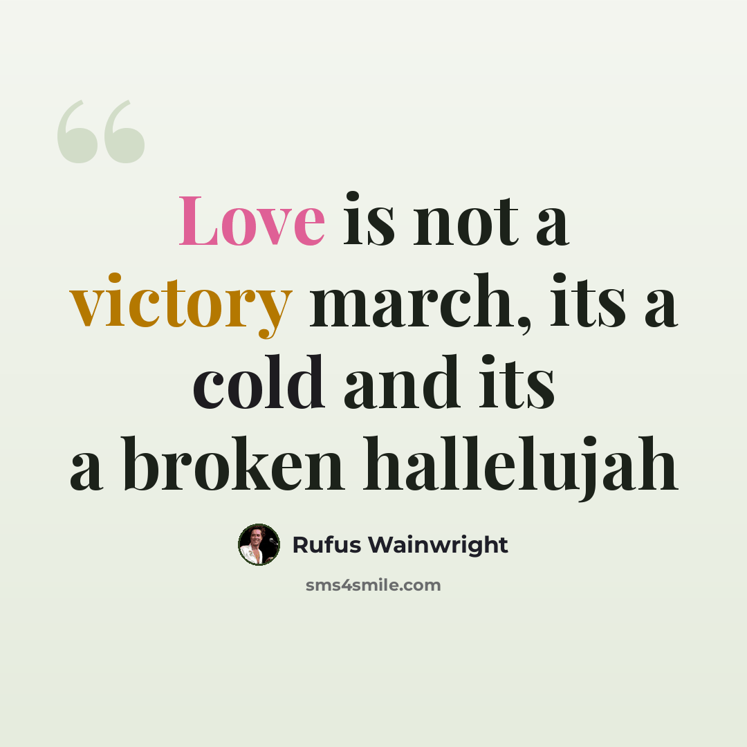 “Love is not a victory march, its a cold and its a broken hallelujah” quote by Rufus Wainwright