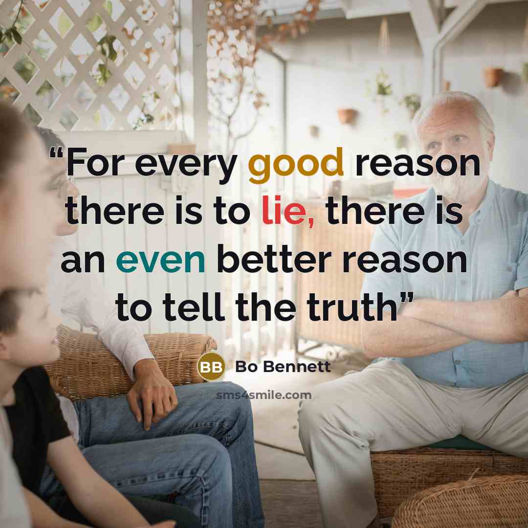 “For every good reason there is to lie, there is an even better reason to tell the truth” quote by Bo Bennett