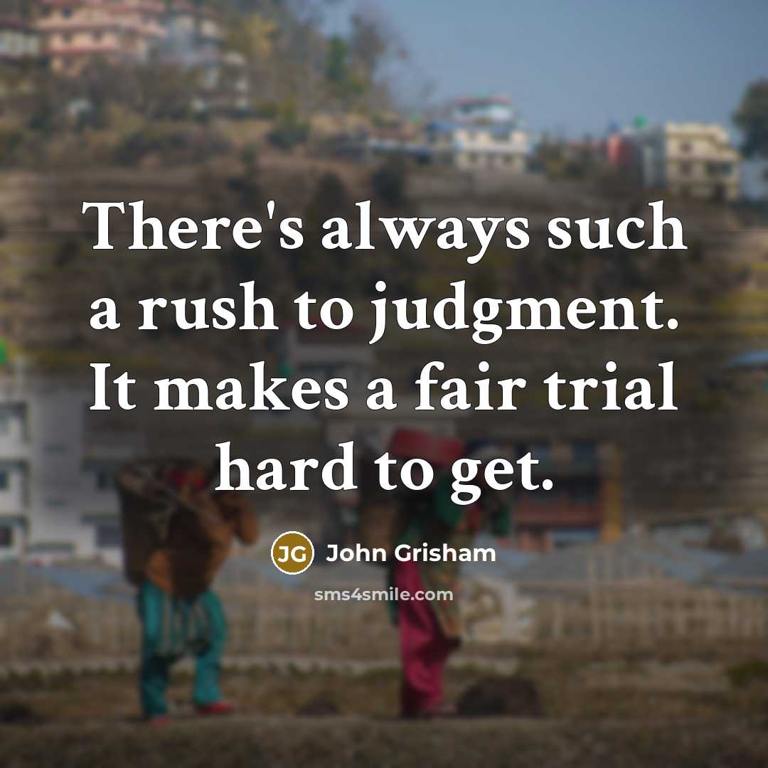 “There's always such a rush to judgment. It makes a fair trial hard to get.” quote by John Grisham