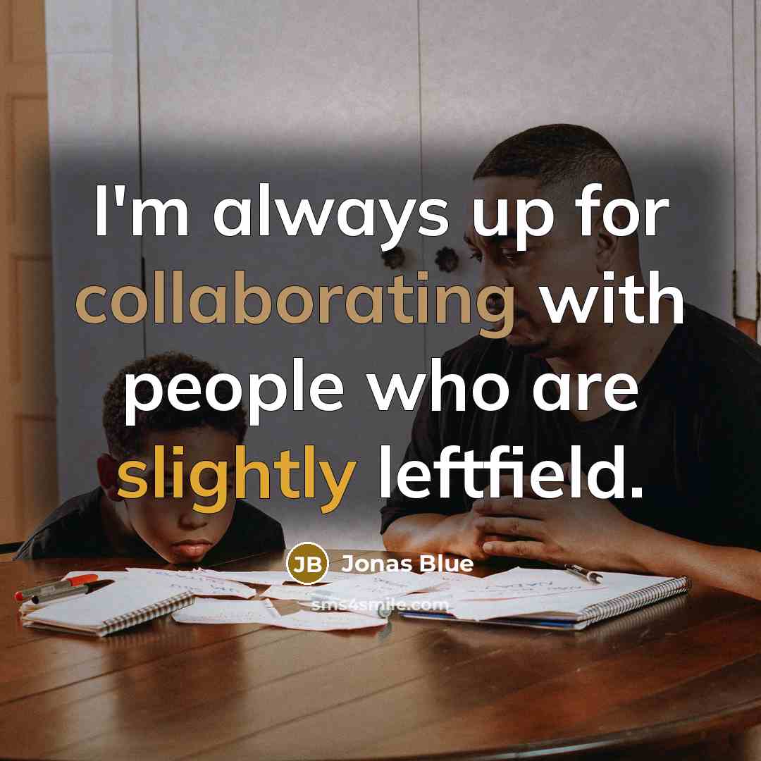 “I'm always up for collaborating with people who are slightly leftfield.” quote by Jonas Blue