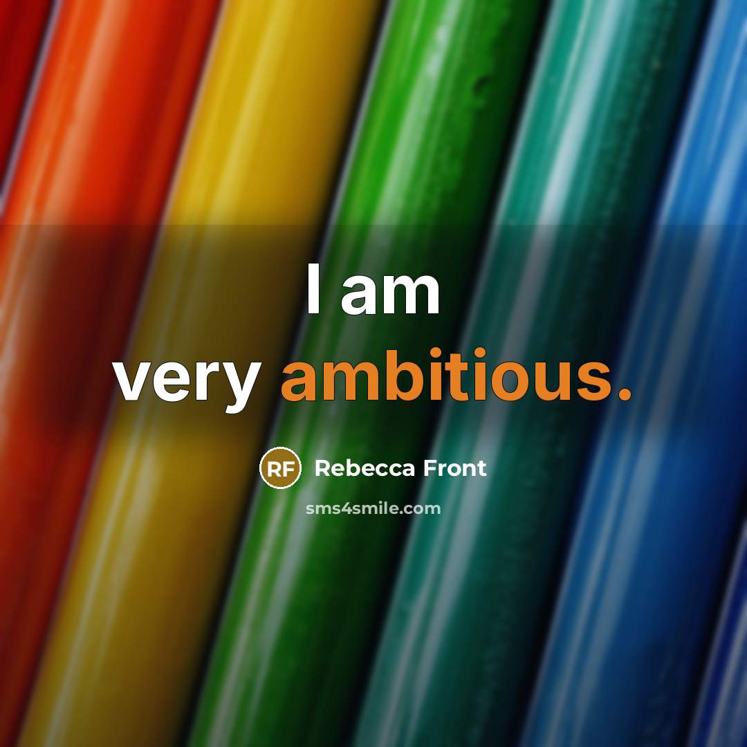 “I am very ambitious.” quote by Rebecca Front
